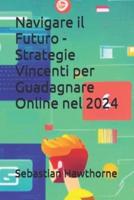 Navigare Il Futuro - Strategie Vincenti Per Guadagnare Online Nel 2024