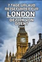 7 Tage Urlaub Reiseführer Für London Bezirk Von Brent 2024