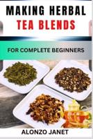 Making Herbal Tea Blends for Complete Beginners