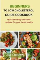 Beginners Guide Cookbook to Low Cholesterol