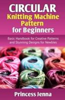 Circular Knitting Machine Pattern for Beginners