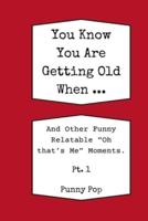 You Know You're Getting Old When... Historically Funny Gag Gifts for Old People, Men & Women