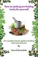 How to Easily Grow Healing Herbs for Yourself