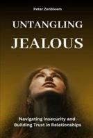 Untangling Jealousy, Navigating Insecurity and Building Trust in Relationships