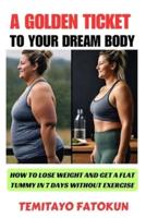 A Golden Ticket to Your Dream Body