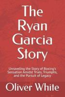 The Ryan Garcia Story