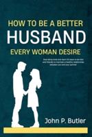 How to Be a Better Husband Every Woman Desire