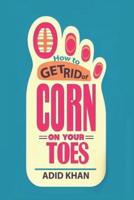 How U Get Rid Of Corn On Your Toes