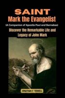 Saint Mark the Evangelist (A Companion of Apostle Paul and Barnabas)