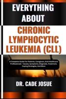 Everything About Chronic Lymphocytic Leukemia (CLL)