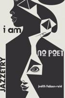 I Am No Poet