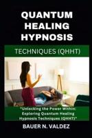Quantum Healing Hypnosis Techniques (Qhht)