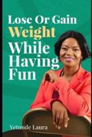 Lose or Gain Weight While Having Fun