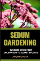 Sedum Gardening Business Guide from Cultivation to Market Success