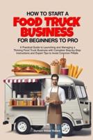 How to Start a Food Truck Business for Beginners to Pro