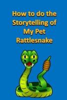 How to Do the Storytelling of My Pet Rattlesnake