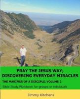 Pray the Jesus Way; Discovering Everyday Miracles
