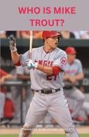 Who Is Mike Trout?