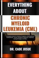 Everything About Chronic Myeloid Leukemia (CML)