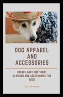 Dog Apparel and Accessories