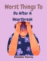 Worst Things To Do After A Heartbreak