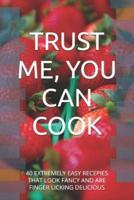 Trust Me, You Can Cook