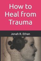 How to Heal from Trauma