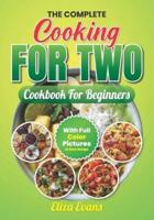The Complete Cooking For Two Cookbook For Beginners With Full Color Pictures