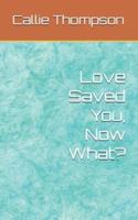 Love Saved You, Now What?
