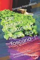 "Die Region Toskana in Italien, -La Toscana- !"
