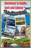 Abenteuer in Dublin, Cork Und Galway (Reiseführer 2024)