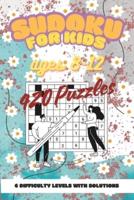 Sudoku for Kids Ages 8-12 420 Puzzles 6 Difficulty Levels With Solutions