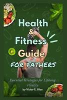 Health and Fitness Guide for Fathers