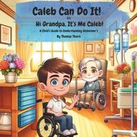 Caleb Can Do It! Hi Grandpa, It's Me Caleb!