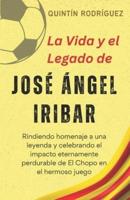 La Vida Y El Legado De José Angel Iribar