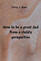 How to Be a Great Dad from a Child's Perspective