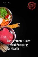 The Ultimate Guide to Meal Prepping for Health