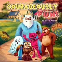 Courageously Fun!