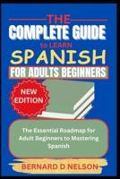 The Complete Guide to Learn Spanish for Adults Beginners