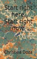 Start Right Here. Start Right Now.