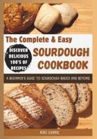 The Complete and Easy Sourdough Cookbook