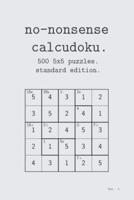 No-Nonsense Calcudoku. 500 5X5 Puzzles. Standard Edition.
