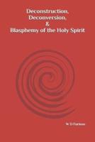 Deconstruction, Deconversion, & Blasphemy of the Holy Spirit