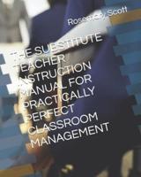 The Substitute Teacher Instruction Manual for Practically Perfect Classroom Management