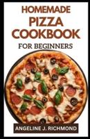 Homemade Pizza Cookbook for Beginners