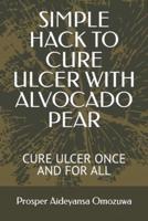 Simple Hack to Cure Ulcer With Alvocado Pear