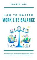 How To Master Work Life Balance