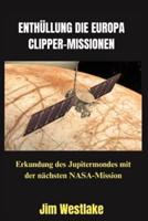 Enthüllung Die Europa Clipper-Missionen