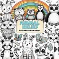 Animal Relief, Coloring Book for Kids Aged 1-4, 40 Unique Designs Perfect for Toddlers