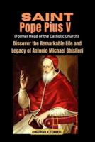 Saint Pope Pius V (Former Head of the Catholic Church)